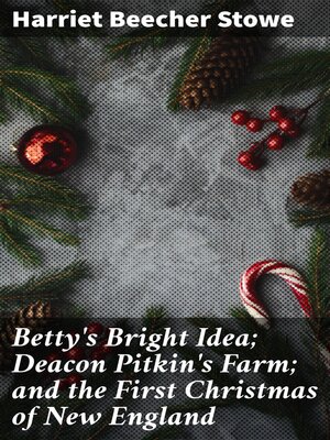 cover image of Betty's Bright Idea; Deacon Pitkin's Farm; and the First Christmas of New England